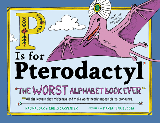Cover Image for P Is for Pterodactyl: The Worst Alphabet Book Ever