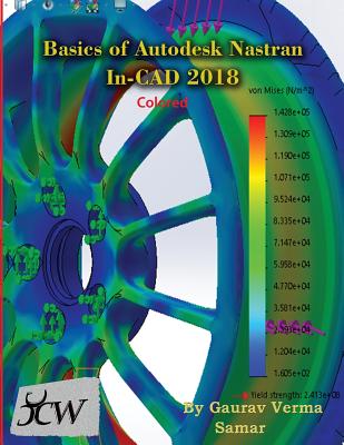 Basics of Autodesk Nastran In-CAD 2018 (Colored) By Gaurav Verma, Samar Cover Image
