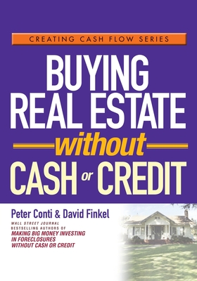 Buying Real Estate Without Cash or Credit (Creating Cash Flow #3) By David Finkel, Peter Conti Cover Image