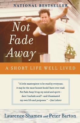 Not Fade Away: A Short Life Well Lived By Laurence Shames, Peter Barton Cover Image