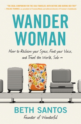 Wander Woman: How to Reclaim Your Space, Find Your Voice, and Travel the World, Solo Cover Image