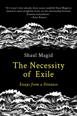 The Necessity of Exile: Essays from a Distance By Shaul Magid Cover Image