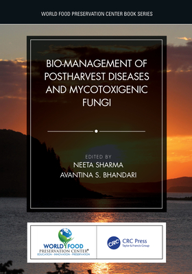 Bio-management of Postharvest Diseases and Mycotoxigenic Fungi (World Food Preservation Center Book)