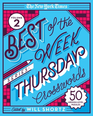 The New York Times Best of the Week Series 2: Thursday Crosswords: 50 Medium-Level Puzzles By The New York Times, Will Shortz (Editor) Cover Image