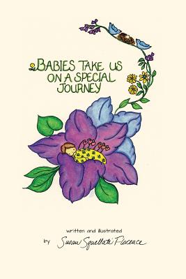 Babies Take Us On A Special Journey (Susan Florence Gift Books #1) By Susan M. Florence, Susan M. Florence (Illustrator) Cover Image
