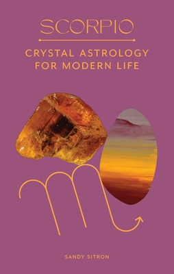 Scorpio: Crystal Astrology for Modern Life By Sandy Sitron Cover Image