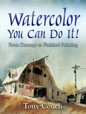 Watercolor: You Can Do It!: From Concept to Finished Painting (Dover Art Instruction)