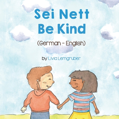 Be Kind (German-English): Sei Nett (Language Lizard Bilingual Living in Harmony)