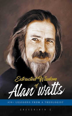 Extracted Wisdom of Alan Watts: 450+ Lessons from a Theologist Cover Image