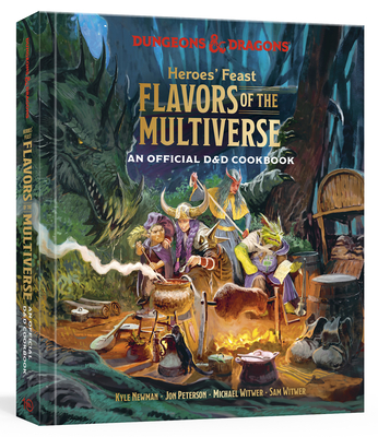 Heroes' Feast Flavors of the Multiverse: An Official D&D Cookbook (Dungeons & Dragons) By Kyle Newman, Jon Peterson, Michael Witwer, Sam Witwer, Official Dungeons & Dragons Licensed Cover Image