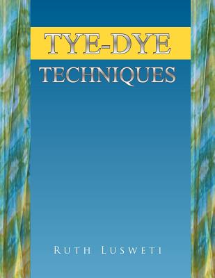 Tye-Dye Techniques By Ruth Lusweti Cover Image