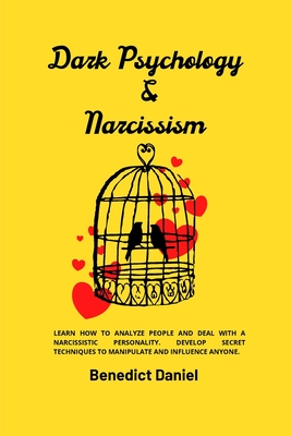 Dark Psychology and Narcissism: Learn How to Analyze People and Deal with a Narcissistic Personality. Develop Secret Techniques to Manipulate and Infl Cover Image