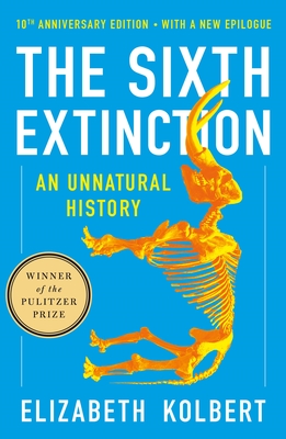 The Sixth Extinction (10th Anniversary Edition): An Unnatural History By Elizabeth Kolbert Cover Image