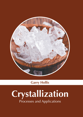 Crystallization: Processes and Applications By Garry Hollis (Editor) Cover Image