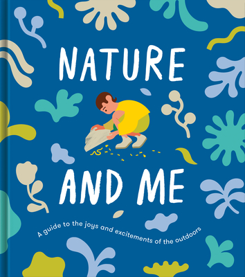 Nature and Me: A Guide to the Joys and Excitements of the Outdoors By Life of School the, Alain de Botton (Editor), Tyla Mason (Illustrator) Cover Image