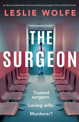 Cover for The Surgeon: An utterly unputdownable and pulse-pounding psychological thriller packed with twists