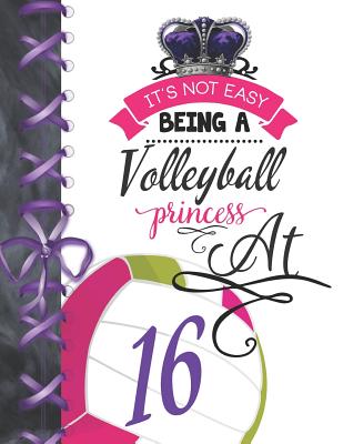 It's Not Easy Being A Volleyball Princess At 16: Rule School Large A4 Team College Ruled Composition Writing Notebook For Girls By Writing Addict Cover Image