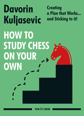 How to Study Chess on Your Own: Creating a Plan That Works... and Sticking to It! By Davorin Kuljasevic Cover Image