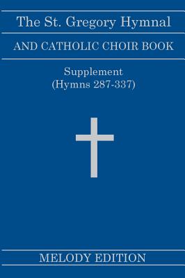 The St. Gregory Hymnal and Catholic Choir Book. Singers Ed. Melody Ed. - Supplement: (Hymns 287-337) Cover Image