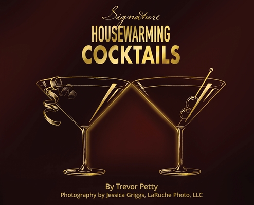 Signature Housewarming Cocktails: A New Homeowner's Guide to Celebrations Cover Image