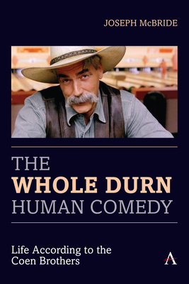 The Whole Durn Human Comedy: Life According to the Coen Brothers By Joseph McBride Cover Image