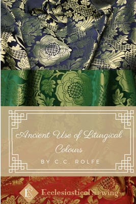 Ancient Use of Liturgical Colours By CC Rolfe Cover Image