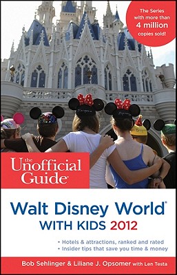The Unofficial Guide to Walt Disney World with Kids By Bob Sehlinger, Liliane J. Opsomer, Len Testa (With) Cover Image