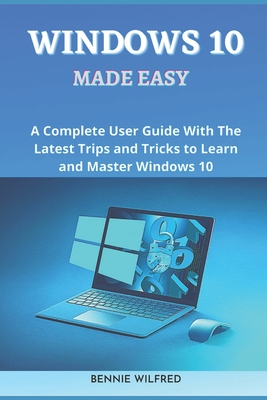 Windows 10 Made Easy: A complete user guide with the latest trips and tricks to learn and master windows 10 Cover Image