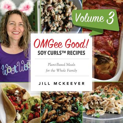 OMGee Good! Soy Curls Recipes: Volume 3 By Jill McKeever Cover Image