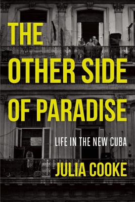 The Other Side of Paradise: Life in the New Cuba By Julia Cooke Cover Image