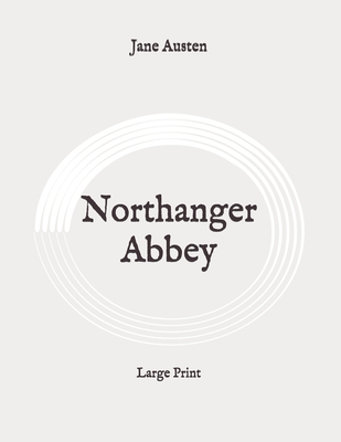 Northanger Abbey: Large Print By Jane Austen Cover Image