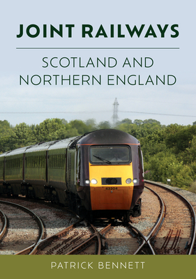 Joint Railways: Scotland and Northern England By Patrick Bennett Cover Image