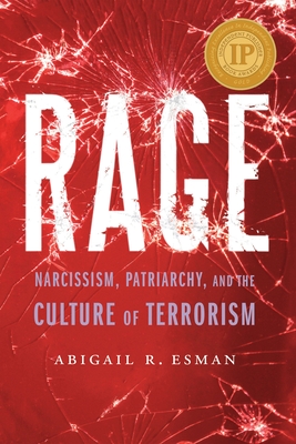 Rage: Narcissism, Patriarchy, and the Culture of Terrorism By Abigail R. Esman Cover Image