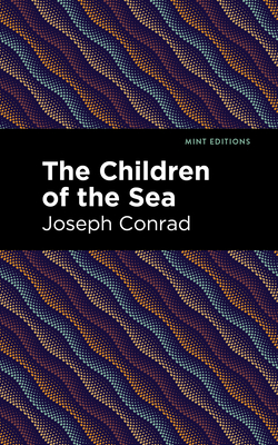 The Children of the Sea By Joseph Conrad, Mint Editions (Contribution by) Cover Image