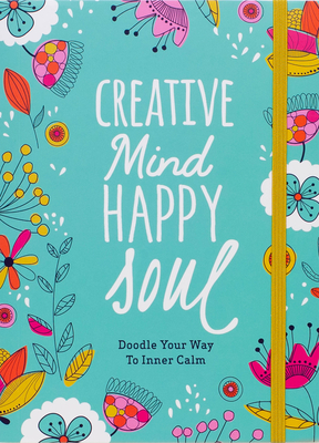 Creative Mind Happy Soul Journal: Doodle Your Way to Inner Calm (Doodle Lovely)