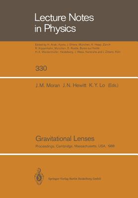 Gravitational Lenses: Proceedings of a Conference Held at the Massachusetts Institute of Technology, Cambridge, Massachusetts, in Honour of (Lecture Notes in Physics #330) By James M. Moran (Editor), Jacqueline N. Hewitt (Editor), Kwok-Yung Lo (Editor) Cover Image