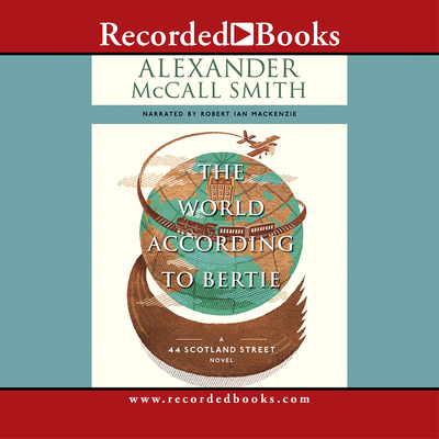The World According to Bertie (44 Scotland Street Novels) By Robert Ian MacKenzie (Narrated by), Robert MacKenzie (Narrated by) Cover Image