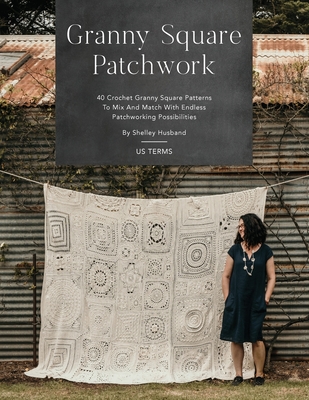 Granny Square Patchwork US Terms Edition: 40 Crochet Granny Square Patterns  to Mix and Match with Endless Patchworking Possibilities (Paperback)