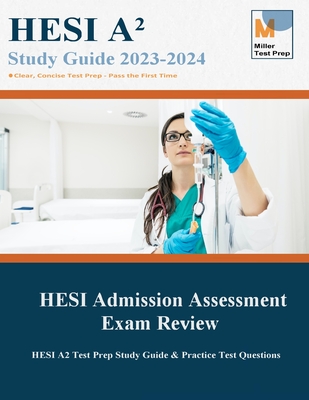 HESI Admission Assessment Exam Review: HESI A2 Test Prep Study Guide & Practice Test Questions By Miller Test Prep, Hesi Admission Assessment Exam Cover Image