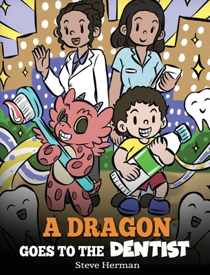 A Dragon Goes to the Dentist: A Children's Story About Dental Visit (My Dragon Books #57)