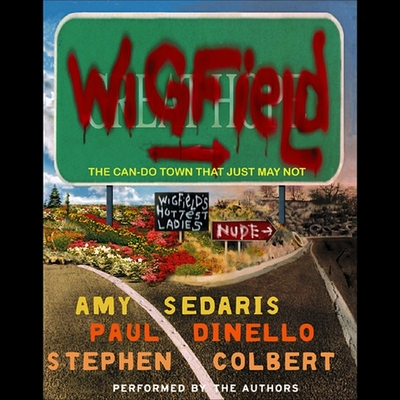 Wigfield: The Can-Do Town That Just May Not By Amy Sedaris, Amy Sedaris (Read by), Paul Dinello Cover Image