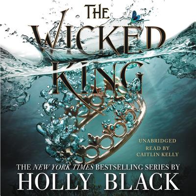 The Wicked King (The Folk of the Air #2) By Holly Black, Caitlin Kelly (Read by) Cover Image