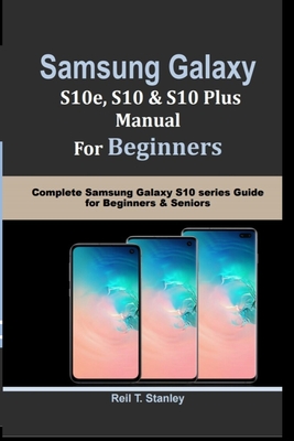 SAMSUNG GALAXY S10e, S10, S10 Plus MANUAL For Beginners: Complete Samsung Galaxy S10 series Guide for Beginners & Seniors Cover Image