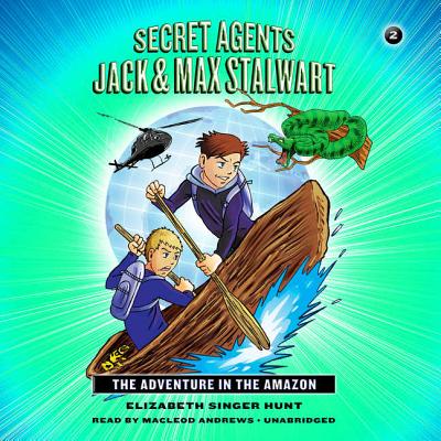The Adventure in the Amazon: Brazil (Secret Agents Jack and Max Stalwart #2) Cover Image