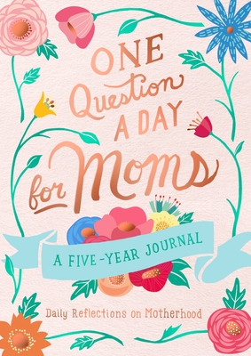 One Question a Day for Moms: Daily Reflections on Motherhood: A Five-Year Journal cover