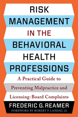 Risk Management in the Behavioral Health Professions: A Practical Guide to Preventing Malpractice and Licensing-Board Complaints Cover Image
