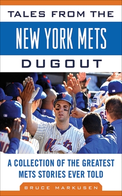 Tales from the New York Mets Dugout: A Collection of the Greatest Mets Stories Ever Told (Tales from the Team) Cover Image