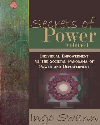 Secrets of Power, Volume I: Individual Empowerment vs The Societal Panorama of Power and Depowerment Cover Image