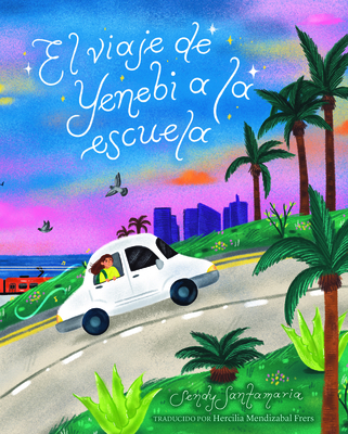 El viaje de Yenebi a la escuela (Yenebi's Drive to School Spanish edition) By Sendy Santamaria, Hercilia Mendizabal Frers (Translated by) Cover Image