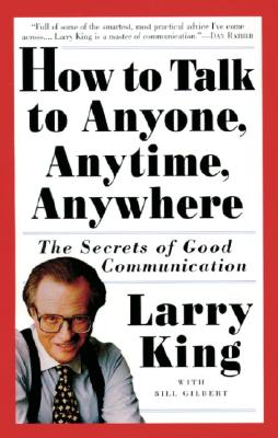 How to Talk to Anyone, Anytime, Anywhere: The Secrets of Good Communication Cover Image